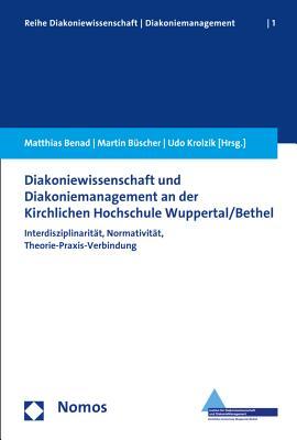 Diakoniewissenschaft und Diakoniemanagement an der Kirchlichen Hochschule Wuppertal/Bethel: Interdisziplinarität, Normativität, Theorie-Praxis-Verbindung