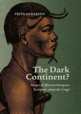 The Dark Continent?: Images of Africa in European Narratives about the Congo (Hardcover)