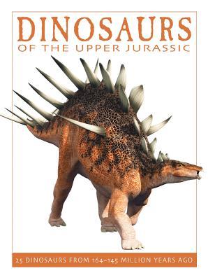 Dinosaurs of the Upper Jurassic: 25 Dinosaurs from 164--145 Million Years Ago (The Firefly Dinosaur Series)