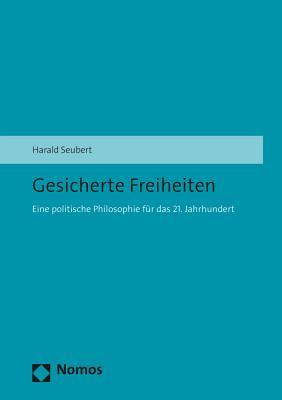 Gesicherte Freiheiten: Eine politische Philosophie f|r das 21. Jahrhundert (German Edition)