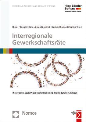 Interregionale Gewerkschaftsrate: Historische, Sozialwissenschaftliche Und Interkulturelle Analysen (Forschung Aus Der Hans-bockler-stiftung) (German Edition)
