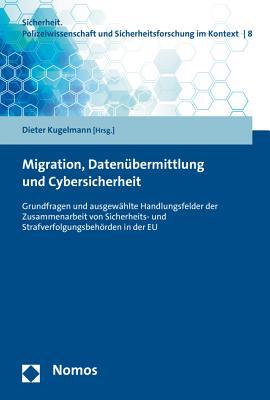 Migration, Datenubermittlung Und Cybersicherheit: Grundfragen Und Ausgewahlte Handlungsfelder Der Zusammenarbeit Von Sicherheits- Und ... Im Kontext)