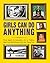 Girls Can Do Anything: From Sports to Innovation, Art to Politics, Meet Over 200 Women Who Got There First