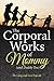 The Corporal Works of Mommy (and Daddy Too)