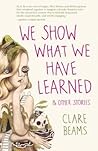 We Show What We Have Learned and Other Stories We Show What We Have Learned and Other Stories