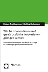 Wie Transformationen Und Gesellschaftliche Innovationen Gelingen Konnen: Transformationsstrategien Und Models of Change Fur Nachhaltigen Gesellschaftlichen Wandel (German Edition)