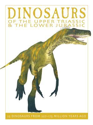Dinosaurs of the Upper Triassic and the Lower Jurassic: 25 Dinosaurs from 235--176 Million Years Ago (The Firefly Dinosaur Series)