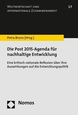 Die Post 2015-Agenda f|r nachhaltige Entwicklung: Eine kritisch-rationale Reflexion |ber ihre Auswirkungen auf die Entwicklungspolitik (Weltwirtschaft ... Zusammenarbeit)