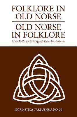Folklore in Old Norse: Old Norse in Folklore (Nordistica Tartuensia, 20)