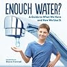 Enough Water?: A Guide to What We Have and How We Use It Enough Water?: A Guide to What We Have and How We Use It