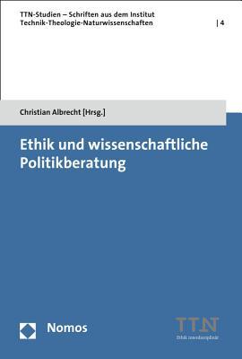 Ethik Und Wissenschaftliche Politikberatung (TTN Studien - Schriften aus dem Institut Technik - Theologie - Naturwissenschaften) (German Edition)