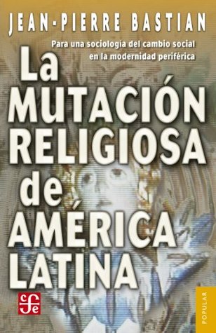 La mutación religiosa en América Latina. Para una sociología del cambio social en la modernidad periférica (Coleccion Popular nº 529) (Spanish Edition)