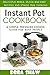 Instant Pot Cookbook: A Simple Pressure Cooker Guide for Busy People - Delicious Meals, Quick and Easy Recipes & Stress Free Cooking.(Cooking,Appetizers,Soups & Stews,Vegan,Diet & Nutrition)