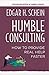 Humble Consulting: How to Provide Real Help Faster