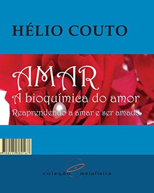 Amar: A bioquímica do amor: Reaprendendo a amar e ser amado (Kindle Edition)