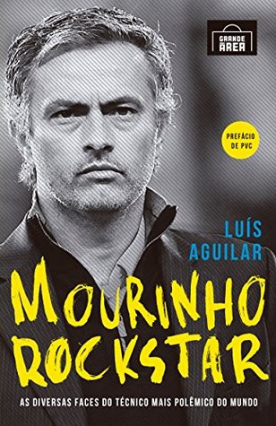 Mourinho Rockstar: As diversas faces do técnico mais polêmico do mundo (Portuguese Edition)