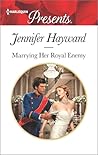 Marrying Her Royal Enemy by Jennifer Hayward