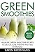 Green Smoothies: Alkaline Green Smoothie Recipes to Detox, Lose Weight, and Feel Energized