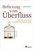 Befreiung vom Überfluss: Auf dem Weg in die Postwachstumsökonomie