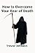 How To Overcome Your Fear o...