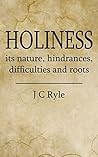 Holiness: Its Nature, Hindrances, Difficulties and Roots Book cover for Holiness: Its Nature, Hindrances, Difficulties and Roots