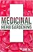 Medicinal Herb Gardening: 10 Plants for The Self-Reliant Homestead Prepper (SHTF Series Book 2)