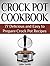Crock Pot Cookbook: 77 Delicious and Easy to Prepare Crock Pot Recipes