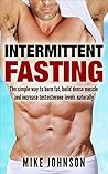 Intermittent fasting: The Simple Way To Burn Fat, Build Muscle And Increase Energy Levels (Dieting, Fat Loss, Muscle Gain, Health)
