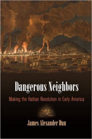 Dangerous Neighbors: Making the Haitian Revolution in Early America (Hardcover)