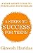 5 Steps To Success For Teens: A Very Short Guide To Fulfilling Your Dream