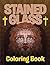 Stained Glass Coloring Book: Adult Coloring Book (Stained Glass Coloring and Art Book Series)
