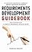 Requirements Development Guidebook: An End-to-End Comprehensive Roadmap for Software Requirements Development