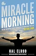 The Miracle Morning: The Not-So-Obvious Secret Guaranteed to Transform Your Life: Before 8AM