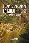 Diario imaginario de la mujer tigre by María Zaragoza