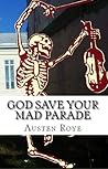 God Save Your Mad Parade by Austen Roye