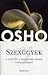 Szexügyek - A szextől a magasabb rendű tudatosságig by Osho Szexügyek - A szextől a magasabb rendű tudatosságig by Osho