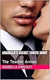 Arabella's Secret Erotic Diary: The Teacher Arrives