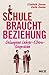 Schule braucht Beziehung: Gelungene Lehrer-Eltern-Gespräche (German Edition)