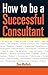 How to be a Successful Consultant: How to Manage Your Risk & Maximise Your Success