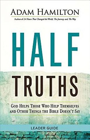 Half Truths Leader Guide: God Helps Those Who Help Themselves and Other Things the Bible Doesn't Say