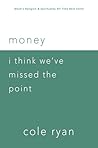 Money: I Think We've Missed The Point Money: I Think We've Missed The Point