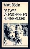 De twee vriendinnen en hun gifmoord by Alfred Döblin