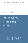 Dating: I Think We've Missed The Point Dating: I Think We've Missed The Point