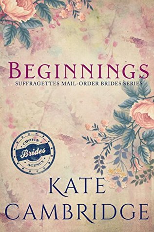 Beginnings (The Suffragettes Choice Brides Agency #1)