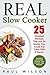 Real Slow Cooker: 25 Greatest Recipes That Are So tender You Could Eat Them With A Spoon