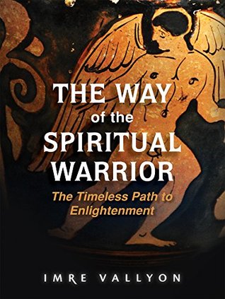 The Way of the Spiritual Warrior: The Timeless Path to Enlightenment (Kindle Edition)