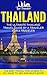 Thailand: The Ultimate Thailand Travel Guide By A Traveler For A Traveler: The Best Travel Tips; Where To Go, What To See And Much More