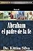 Abraham, el padre de la fe (Sermones de grandes personajes bíblicos nº 8) (Spanish Edition)