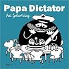 Papa Dictator hat Geburtstag Papa Dictator hat Geburtstag