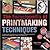The Encyclopedia of Printmaking Techniques